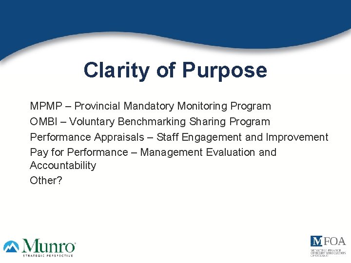 Clarity of Purpose MPMP – Provincial Mandatory Monitoring Program OMBI – Voluntary Benchmarking Sharing