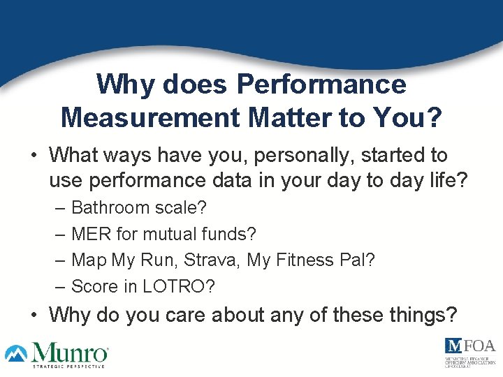 Why does Performance Measurement Matter to You? • What ways have you, personally, started