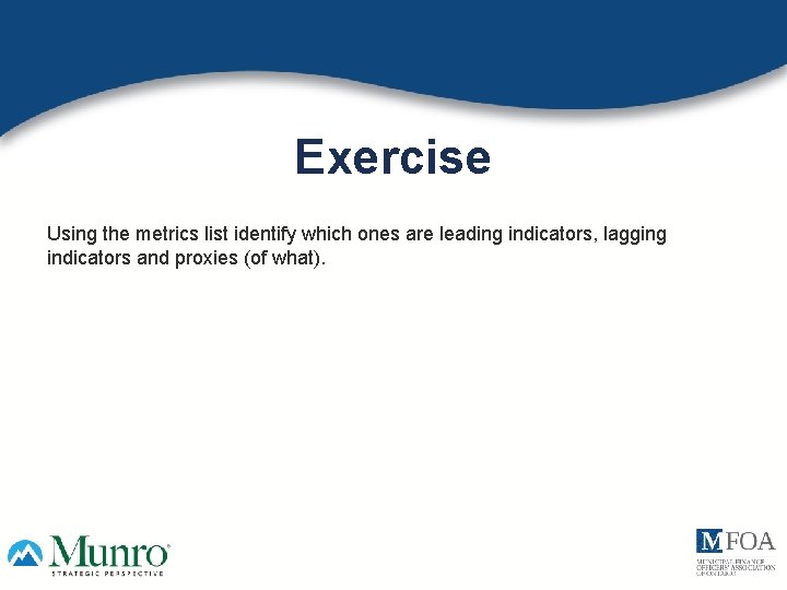 Exercise Using the metrics list identify which ones are leading indicators, lagging indicators and