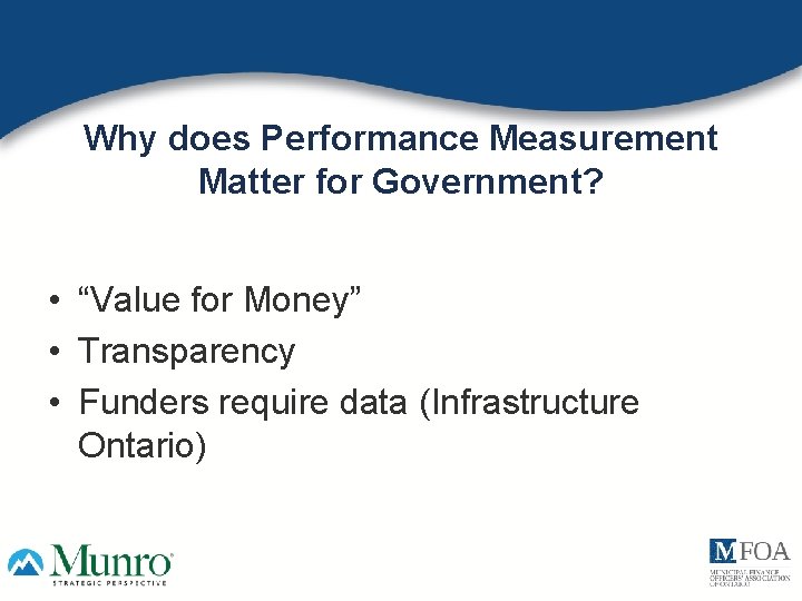 Why does Performance Measurement Matter for Government? • “Value for Money” • Transparency •