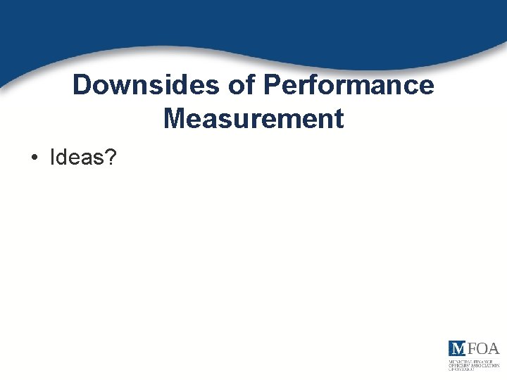 Downsides of Performance Measurement • Ideas? 