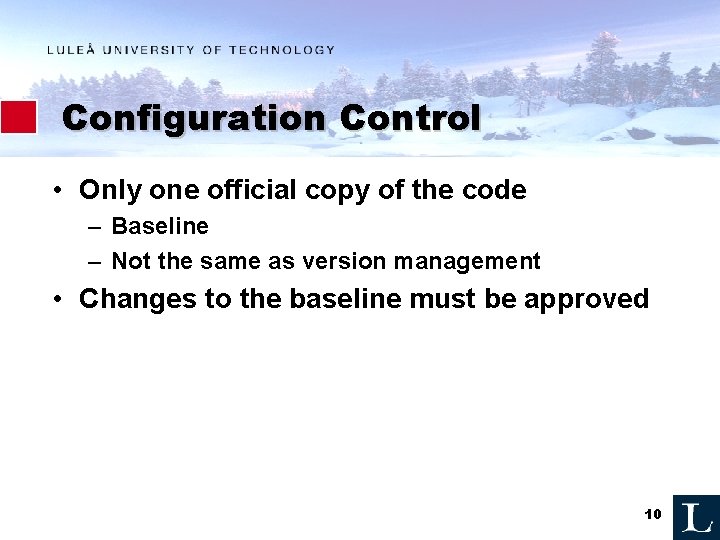 Configuration Control • Only one official copy of the code – Baseline – Not