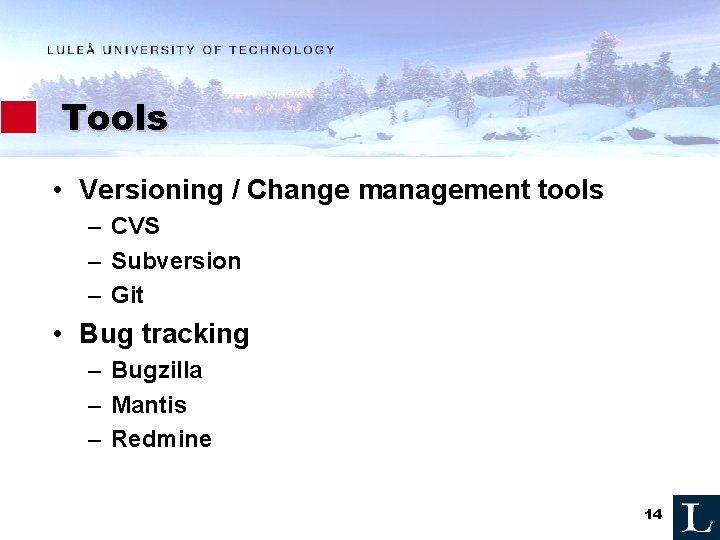 Tools • Versioning / Change management tools – CVS – Subversion – Git •