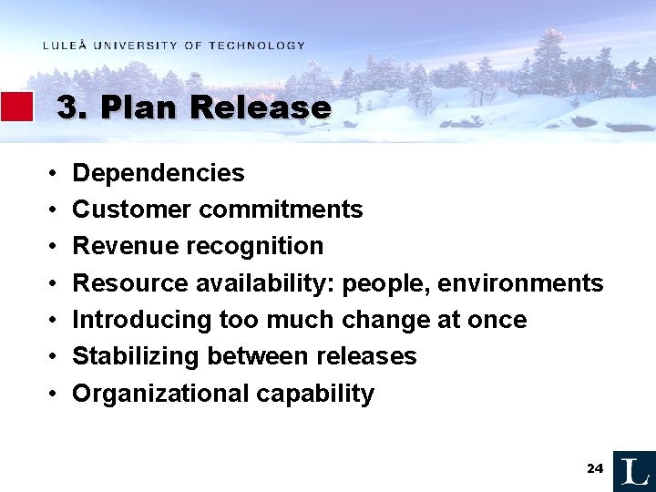 3. Plan Release • • Dependencies Customer commitments Revenue recognition Resource availability: people, environments