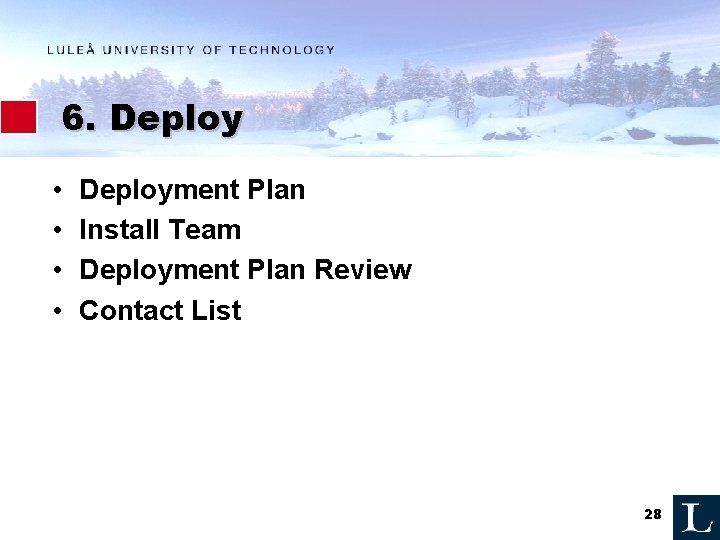 6. Deploy • • Deployment Plan Install Team Deployment Plan Review Contact List 28