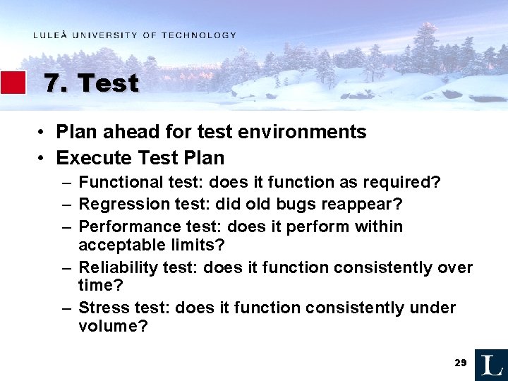 7. Test • Plan ahead for test environments • Execute Test Plan – Functional