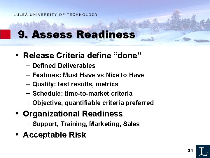 9. Assess Readiness • Release Criteria define “done” – – – Defined Deliverables Features: