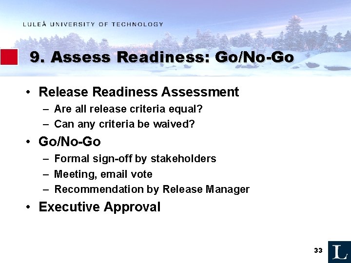 9. Assess Readiness: Go/No-Go • Release Readiness Assessment – Are all release criteria equal?