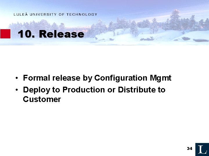 10. Release • Formal release by Configuration Mgmt • Deploy to Production or Distribute