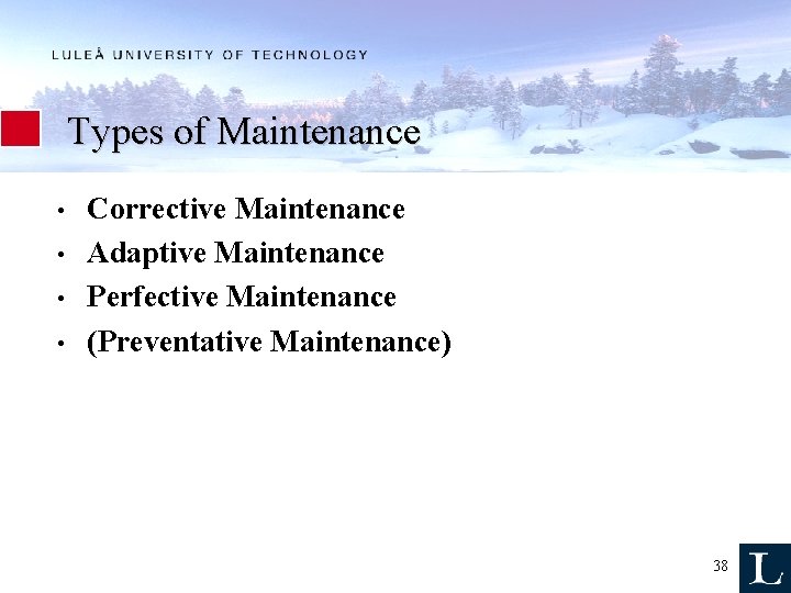 Types of Maintenance • • Corrective Maintenance Adaptive Maintenance Perfective Maintenance (Preventative Maintenance) 38