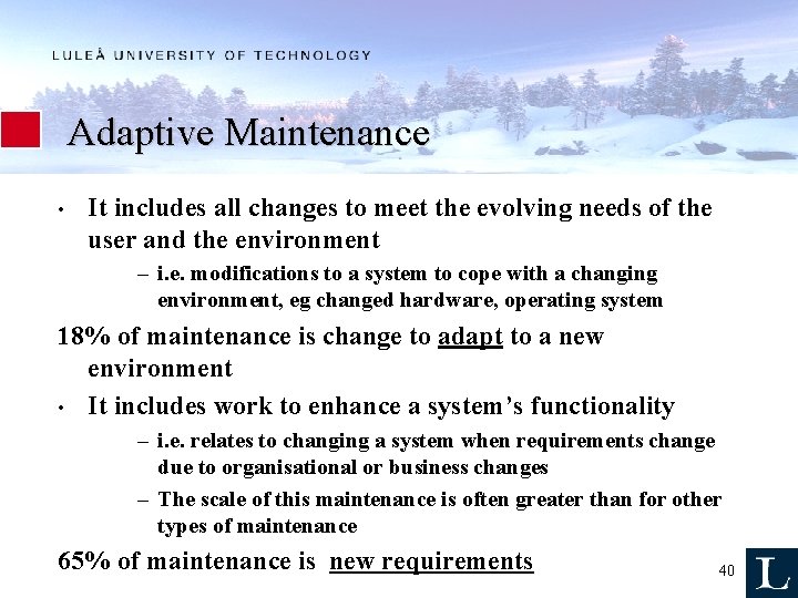 Adaptive Maintenance • It includes all changes to meet the evolving needs of the