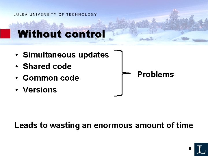 Without control • • Simultaneous updates Shared code Common code Versions Problems Leads to