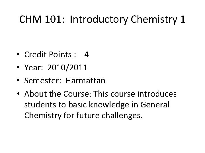 CHM 101: Introductory Chemistry 1 • • Credit Points : 4 Year: 2010/2011 Semester: