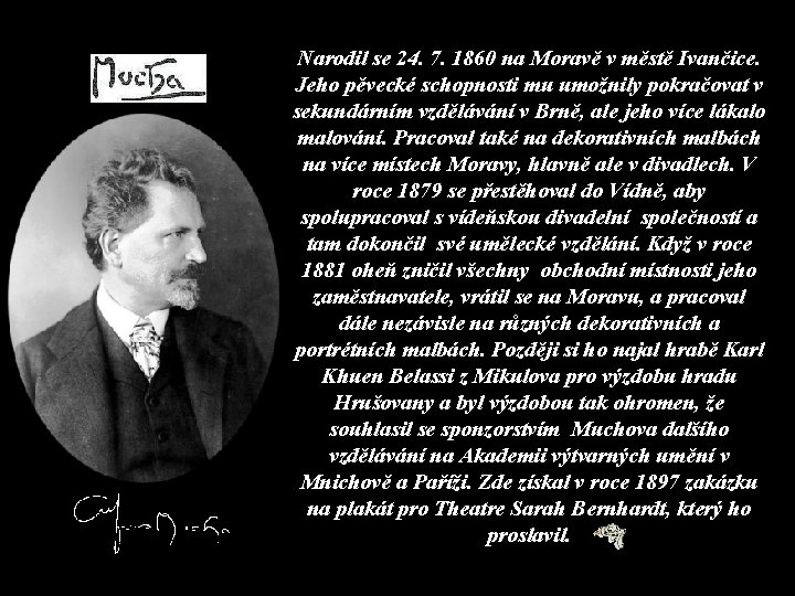 Narodil se 24. 7. 1860 na Moravě v městě Ivančice. Jeho pěvecké schopnosti mu