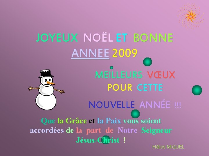 JOYEUX NOËL ET BONNE ANNEE 2009 MEILLEURS VŒUX POUR CETTE NOUVELLE ANNÉE !!! Que