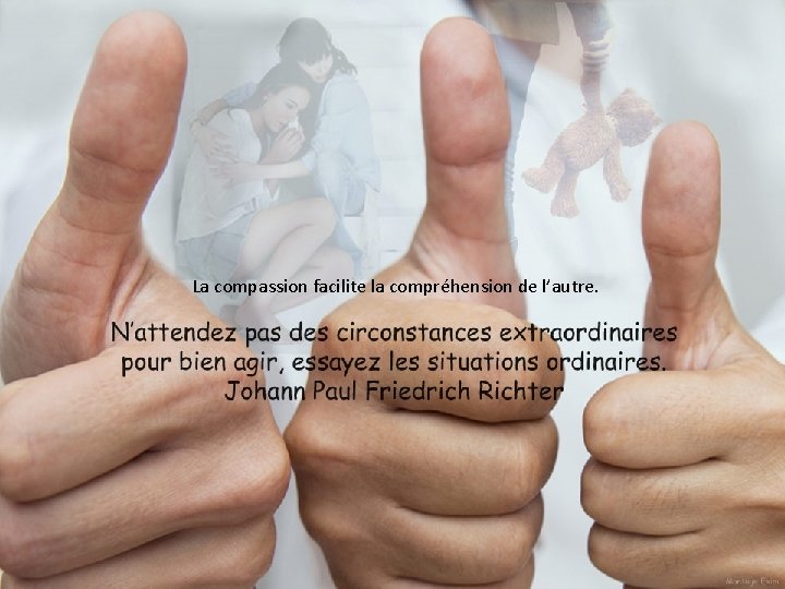 La compassion facilite la compréhension de l’autre. 