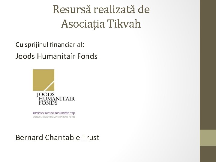 Resursă realizată de Asociația Tikvah Cu sprijinul financiar al: Joods Humanitair Fonds Bernard Charitable