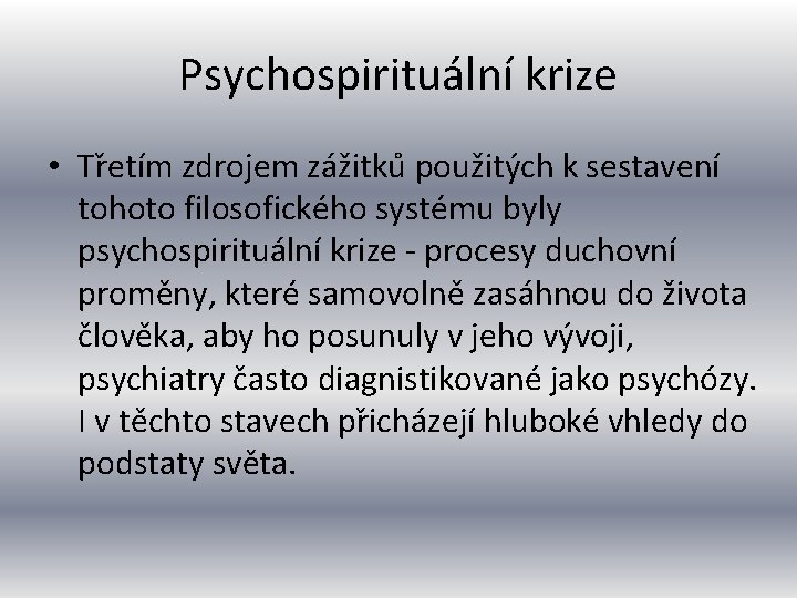 Psychospirituální krize • Tr etím zdrojem zážitku použitých k sestavení tohoto filosofického systému byly
