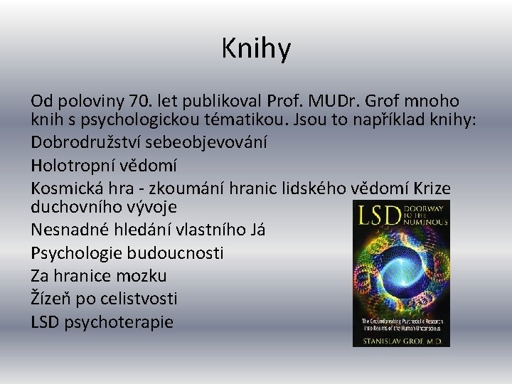 Knihy Od poloviny 70. let publikoval Prof. MUDr. Grof mnoho knih s psychologickou tématikou.