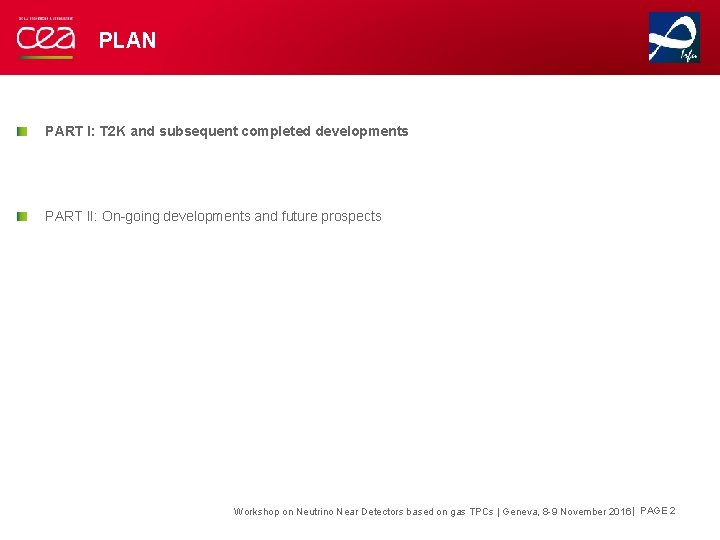 PLAN PART I: T 2 K and subsequent completed developments PART II: On-going developments