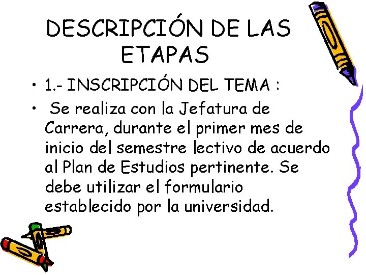 DESCRIPCIÓN DE LAS ETAPAS • 1. - INSCRIPCIÓN DEL TEMA : • Se realiza