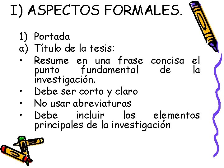 I) ASPECTOS FORMALES. 1) Portada a) Título de la tesis: • Resume en una