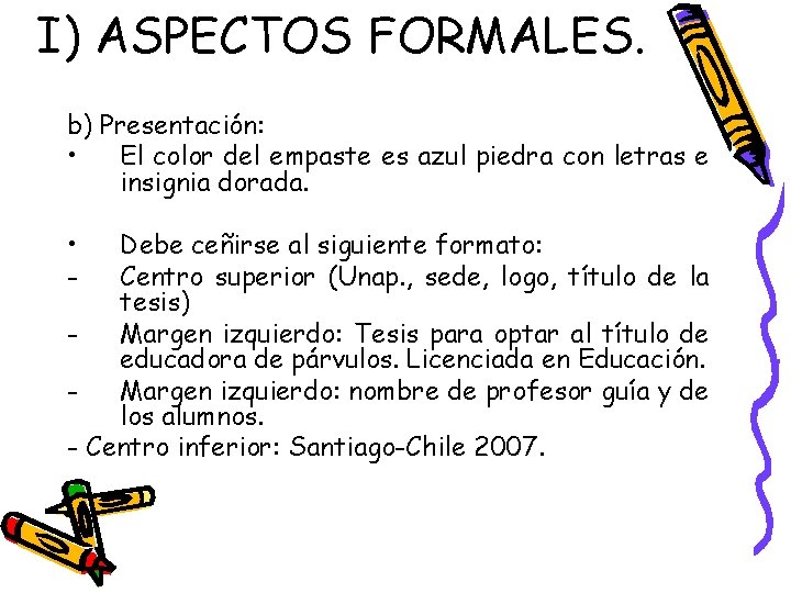 I) ASPECTOS FORMALES. b) Presentación: • El color del empaste es azul piedra con