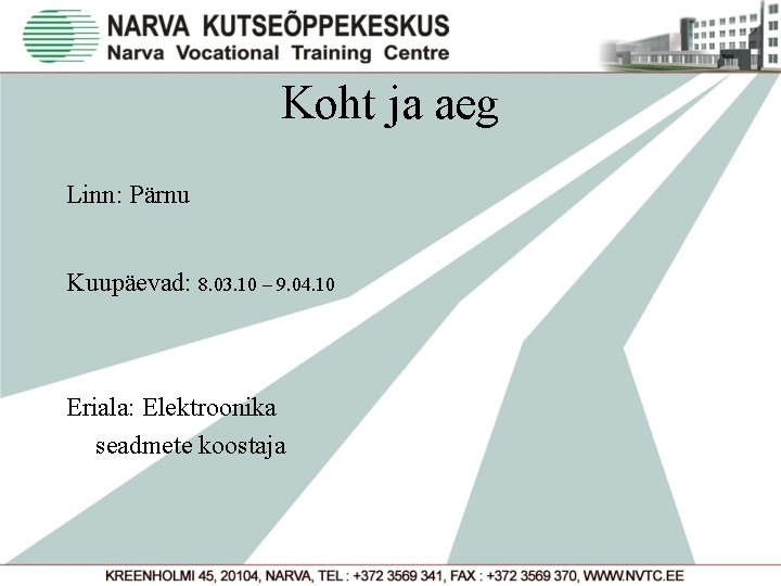 Koht ja aeg Linn: Pärnu Kuupäevad: 8. 03. 10 – 9. 04. 10 Eriala: