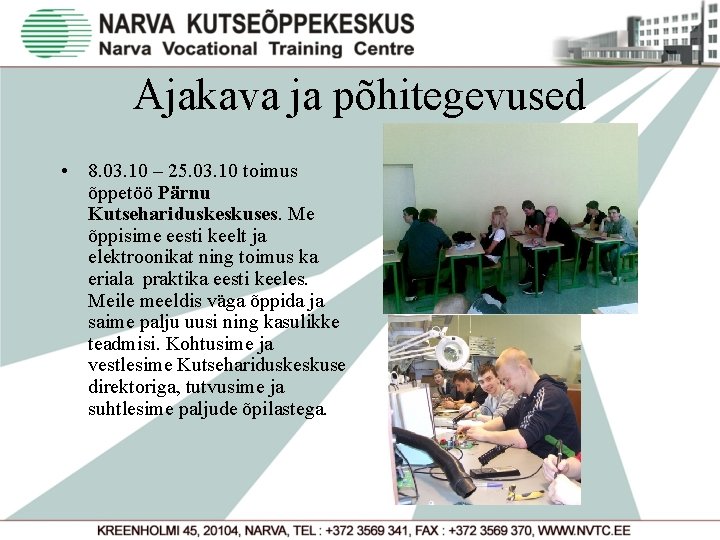 Ajakava ja põhitegevused • 8. 03. 10 – 25. 03. 10 toimus õppetöö Pärnu