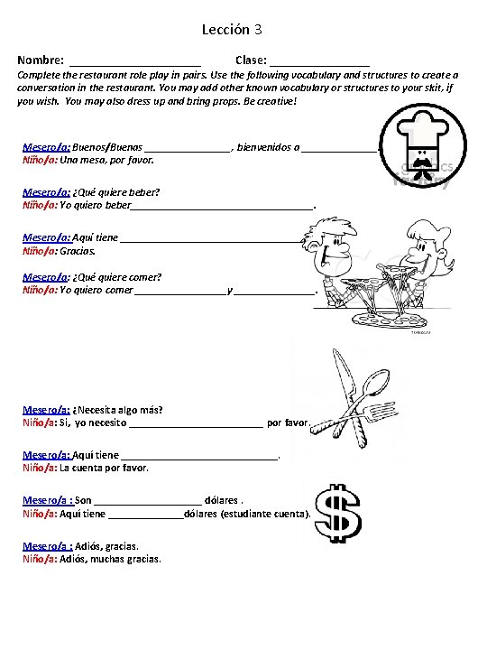 Lección 3 Nombre: ___________ Clase: ________ Complete the restaurant role play in pairs. Use