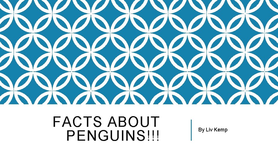 FACTS ABOUT PENGUINS!!! By Liv Kemp 