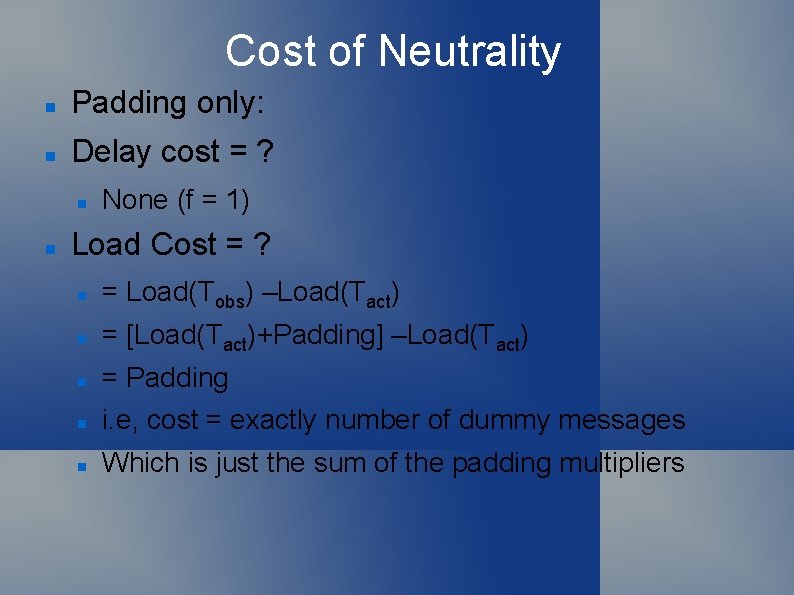 Cost of Neutrality Padding only: Delay cost = ? None (f = 1) Load
