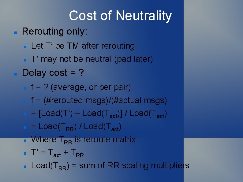 Cost of Neutrality Rerouting only: Let T’ be TM after rerouting T’ may not
