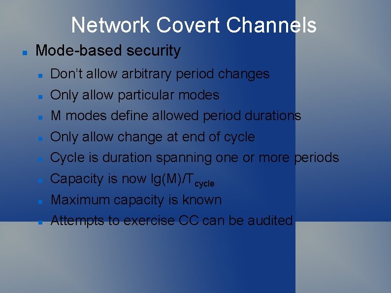 Network Covert Channels Mode-based security Don’t allow arbitrary period changes Only allow particular modes