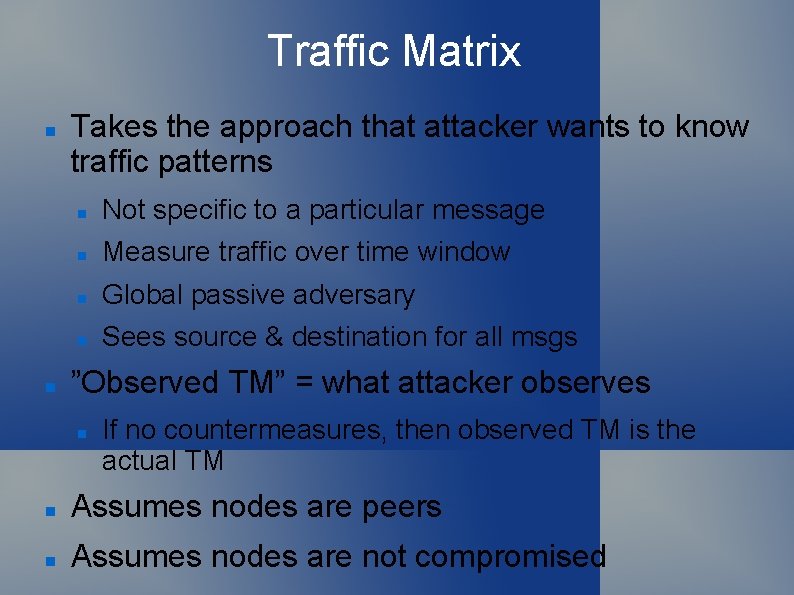 Traffic Matrix Takes the approach that attacker wants to know traffic patterns Not specific