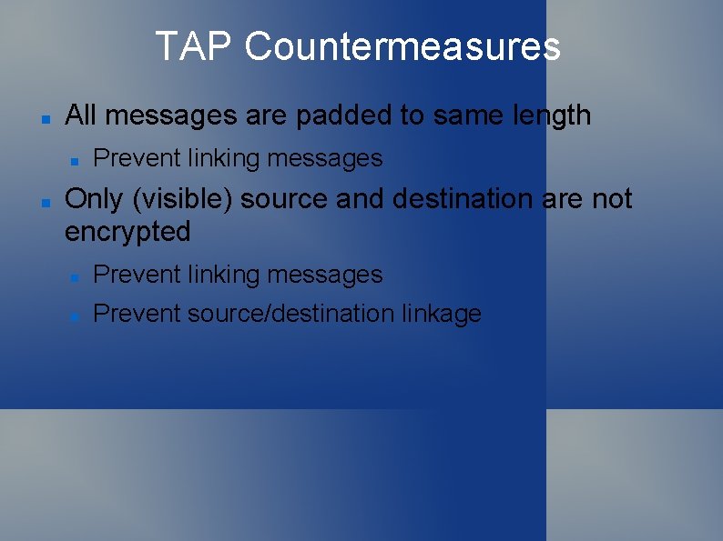 TAP Countermeasures All messages are padded to same length Prevent linking messages Only (visible)