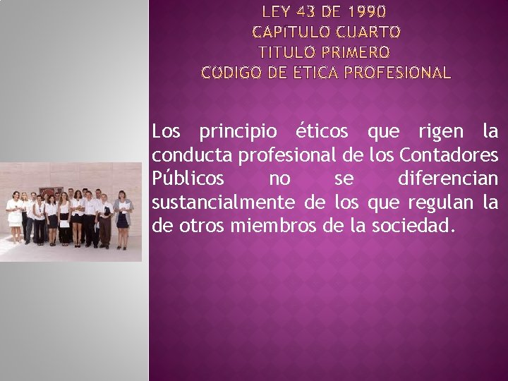 Los principio éticos que rigen la conducta profesional de los Contadores Públicos no se
