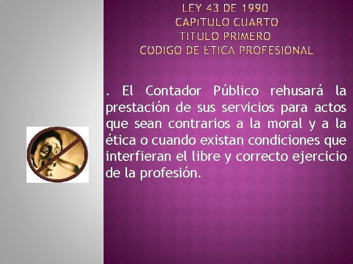 . El Contador Público rehusará la prestación de sus servicios para actos que sean