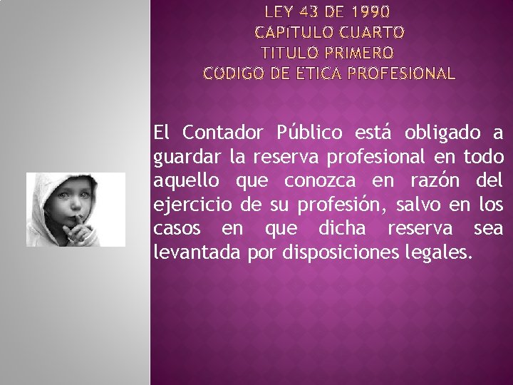 El Contador Público está obligado a guardar la reserva profesional en todo aquello que