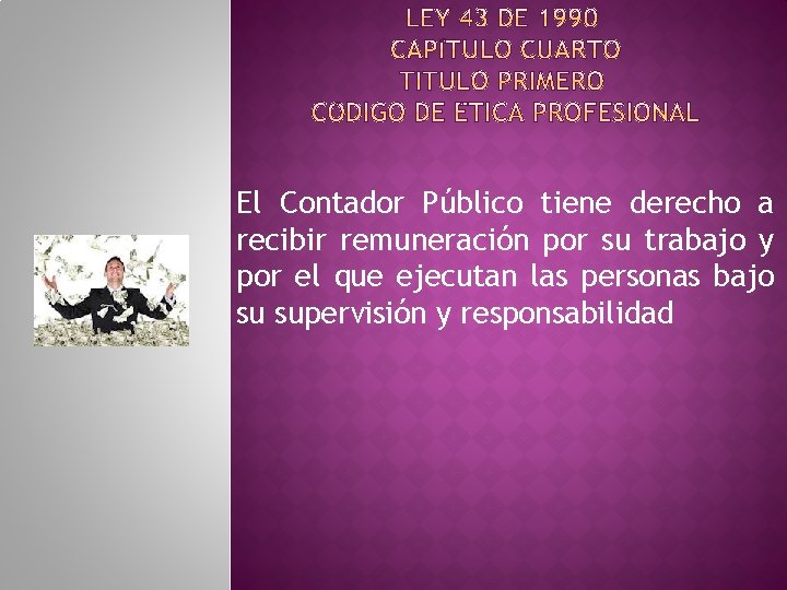 El Contador Público tiene derecho a recibir remuneración por su trabajo y por el