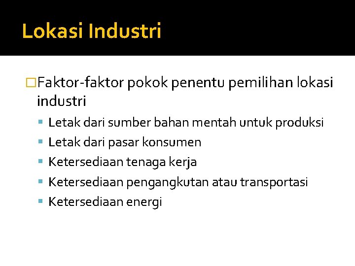 Lokasi Industri �Faktor-faktor pokok penentu pemilihan lokasi industri Letak dari sumber bahan mentah untuk