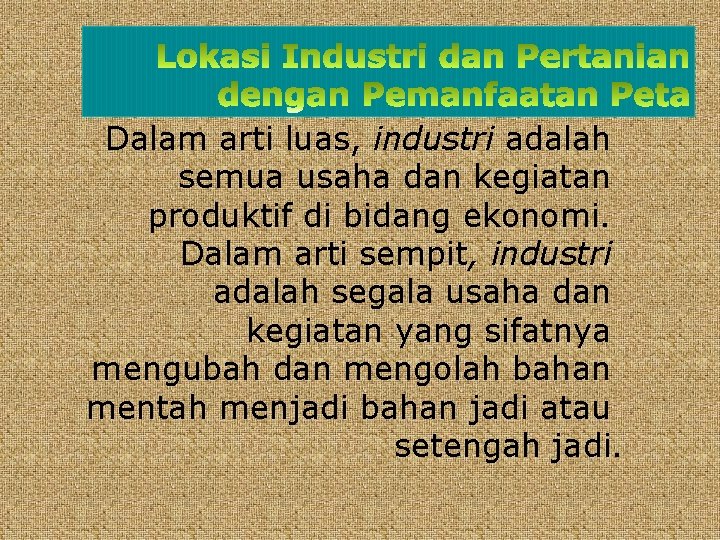 Dalam arti luas, industri adalah semua usaha dan kegiatan produktif di bidang ekonomi. Dalam