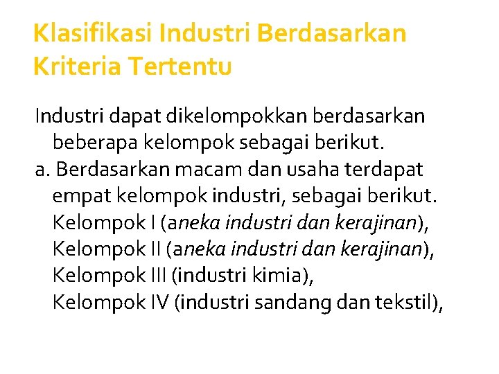 Klasifikasi Industri Berdasarkan Kriteria Tertentu Industri dapat dikelompokkan berdasarkan beberapa kelompok sebagai berikut. a.