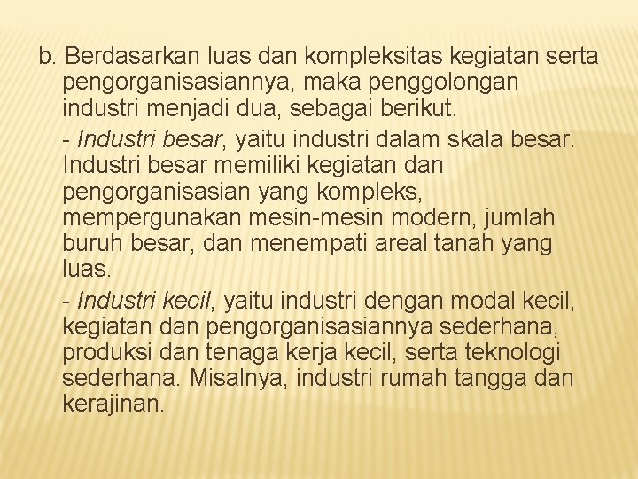 b. Berdasarkan luas dan kompleksitas kegiatan serta pengorganisasiannya, maka penggolongan industri menjadi dua, sebagai