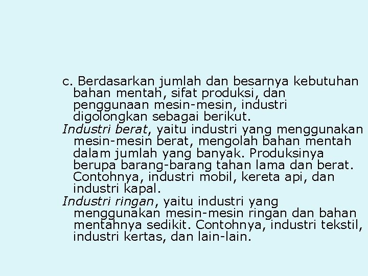 c. Berdasarkan jumlah dan besarnya kebutuhan bahan mentah, sifat produksi, dan penggunaan mesin-mesin, industri
