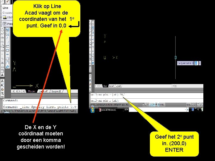 Klik op Line Acad vaagt om de coordinaten van het 1 e punt. Geef