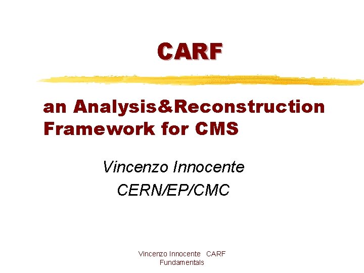 CARF an AnalysisReconstruction Framework for CMS Vincenzo Innocente