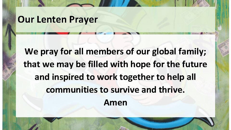 Our Lenten Prayer We pray for all members of our global family; that we
