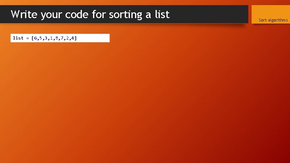 Write your code for sorting a list = [6, 5, 3, 1, 8, 7,