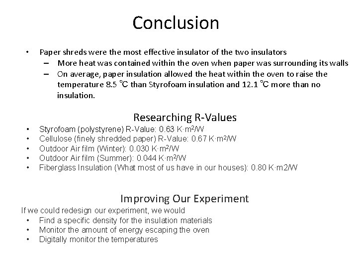 Conclusion • Paper shreds were the most effective insulator of the two insulators –